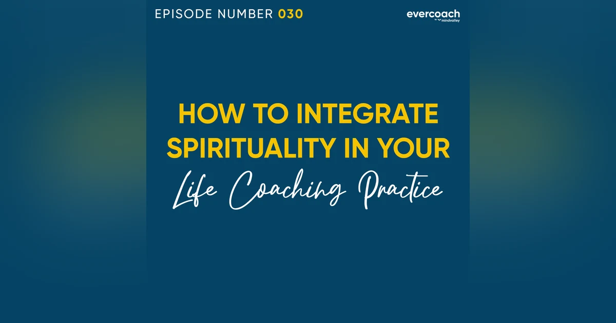 30. How To Integrate Spirituality Into Your Life Coaching Business