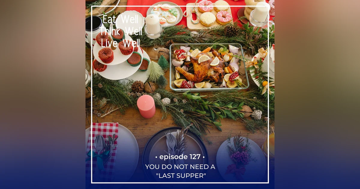 You Do Not Need a "Last Supper" [Ep. 127]