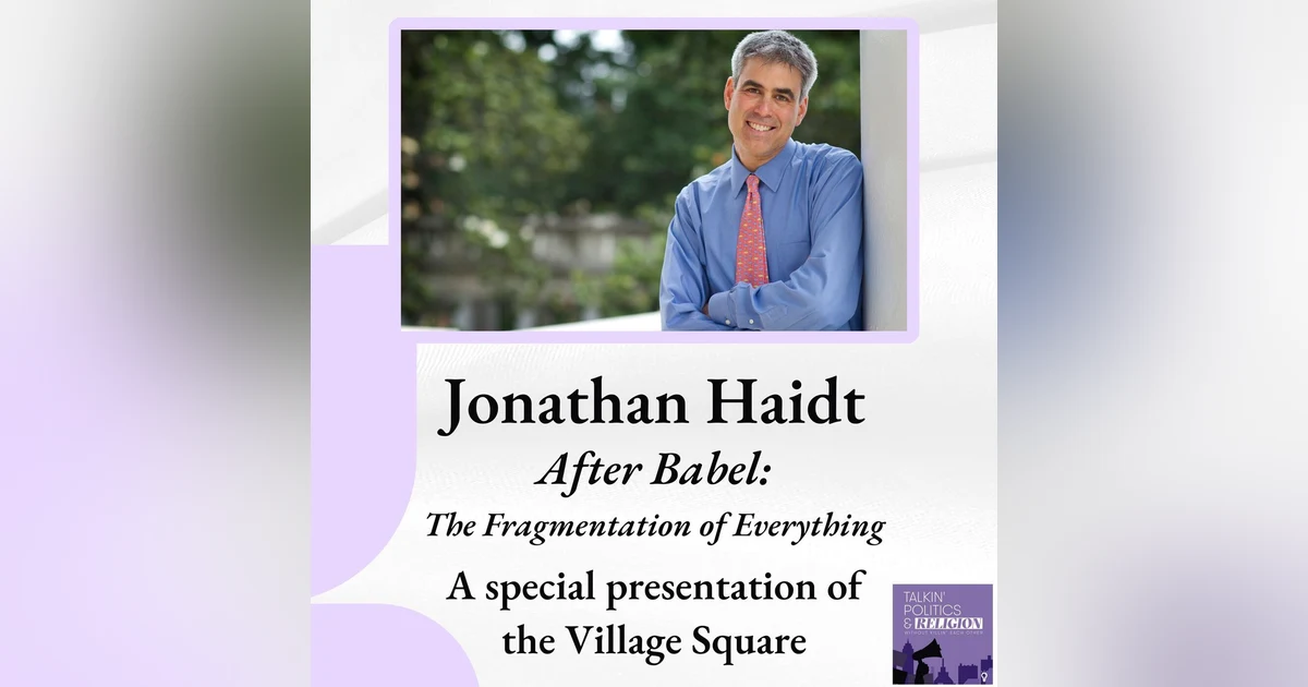 Dr. Jonathan Haidt | After Babel: The Fragmentation of Everything, a special presentation of The Village Square