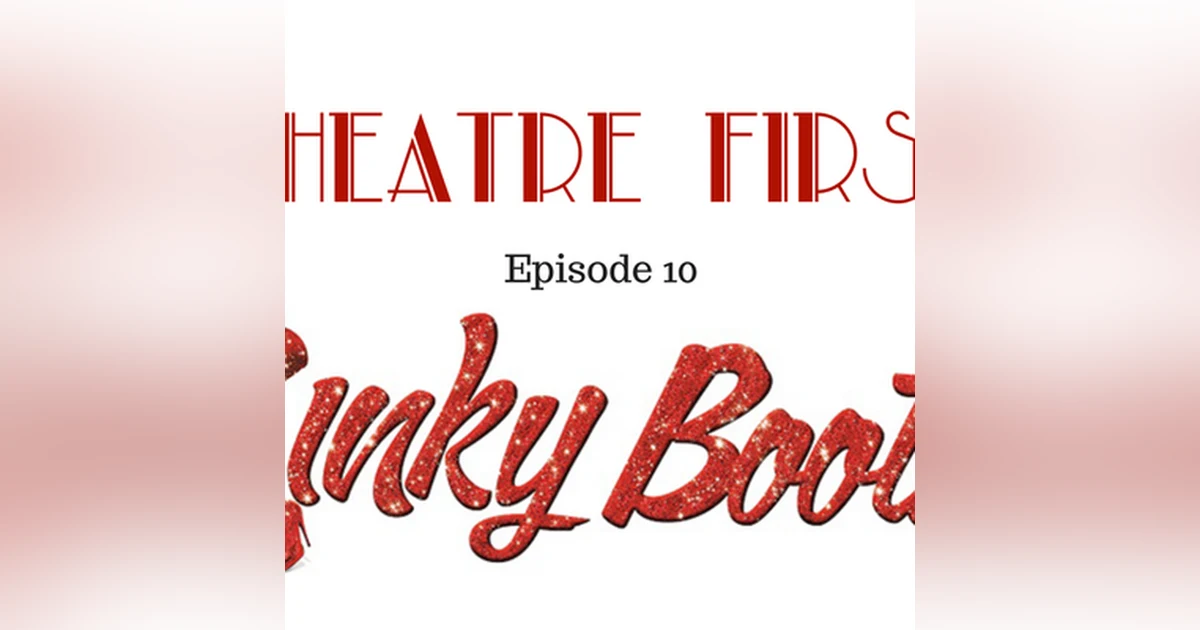 10: Kinky Boots - Theatre First with Alex First & Chris Coleman  Episode 10