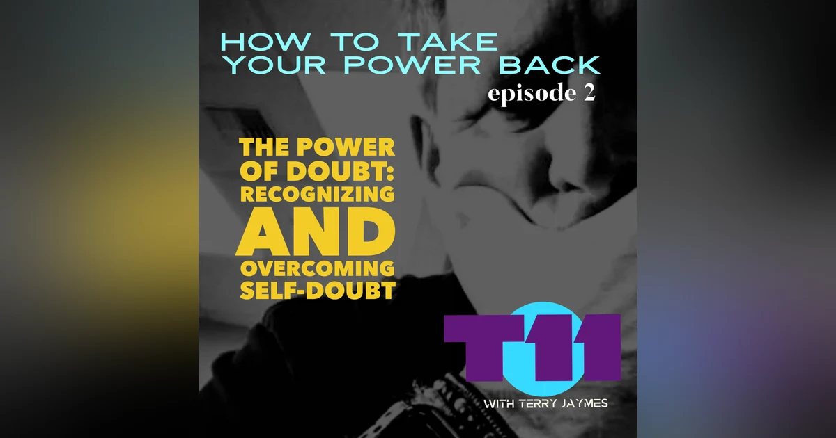 HOW TO GET YOUR POWER BACK: Episode2 - The Power of Doubt: Recognizing and Overcoming Self-Doubt