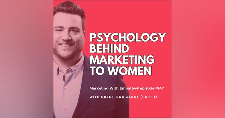image for Psychology Behind Marketing to Women – Rob Garay (part 1), episode 147