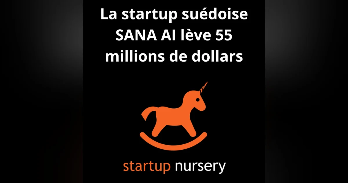#3. La startup suédoise SANA AI lève 55 millions $ avec une valo à 500 M$