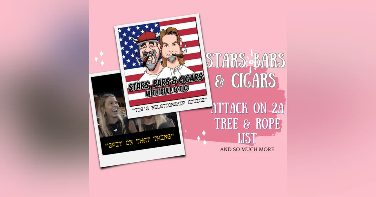 STARS BARS & CIGARS, #47 DO YOU HAWK TUAH? RELATIONSHIP ADVICE FROM TIG.