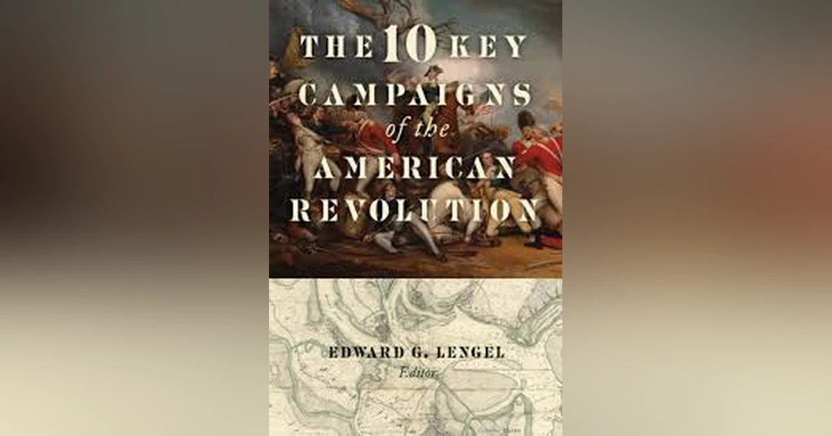 THE TEN KEY CAMPAIGNS OF THE AMERICAN REVOLUTION