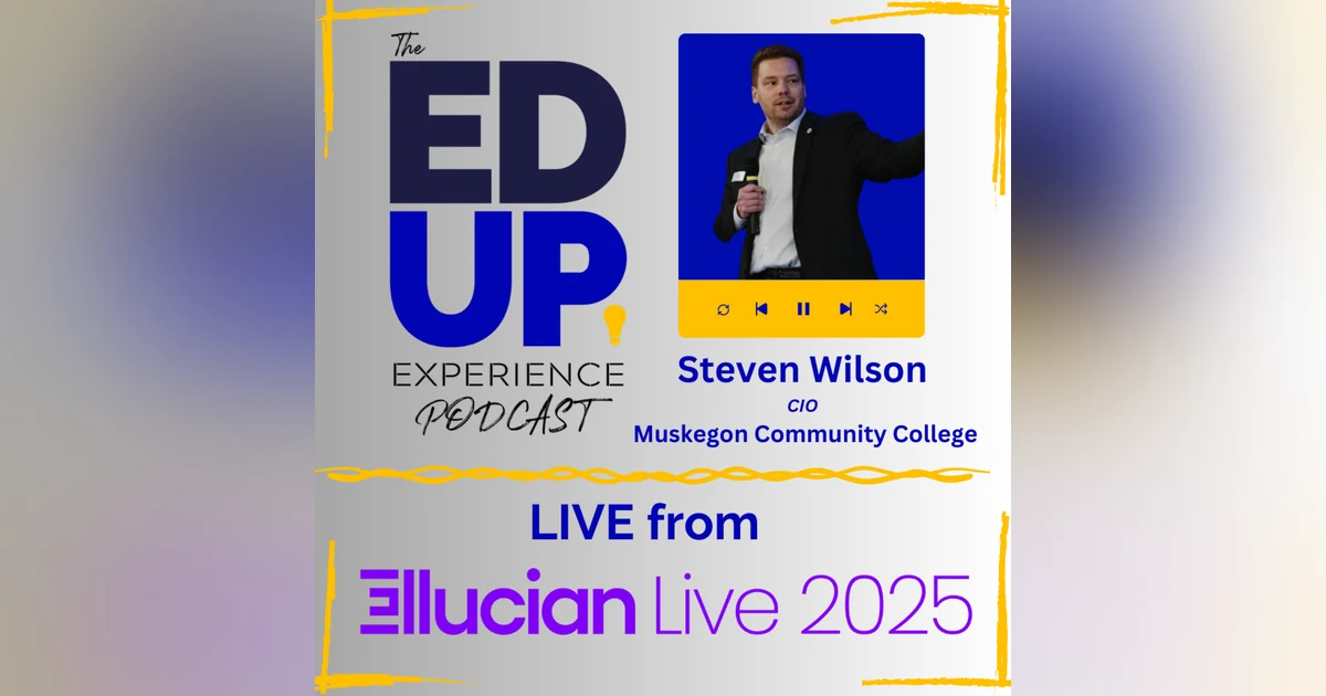 LIVE from Ellucian LIVE 2025 - with Steven Wilson, CIO, Muskegon Community College