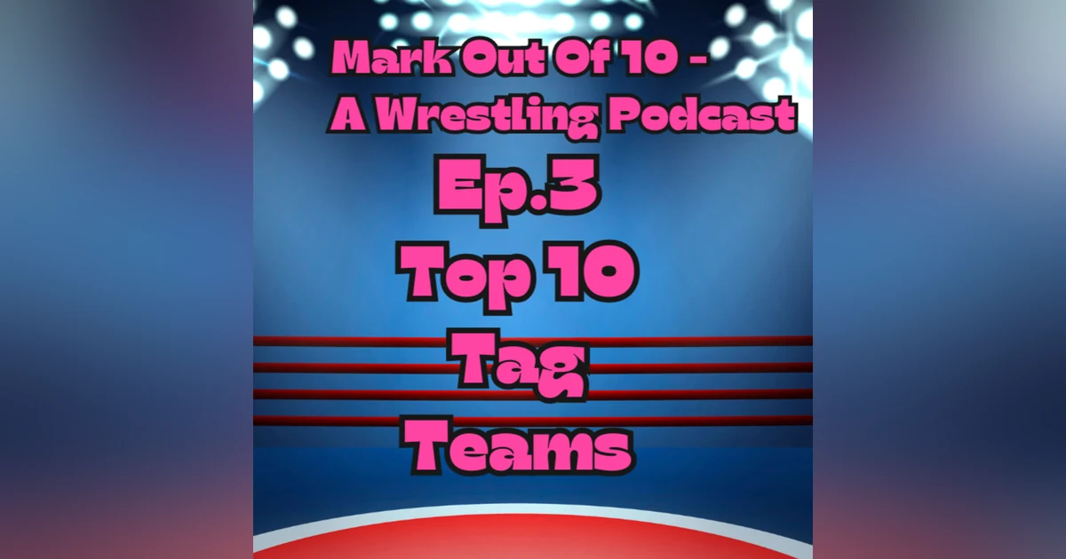 Mark Out Of 10 - Episode 3: Top 10 Tag Teams