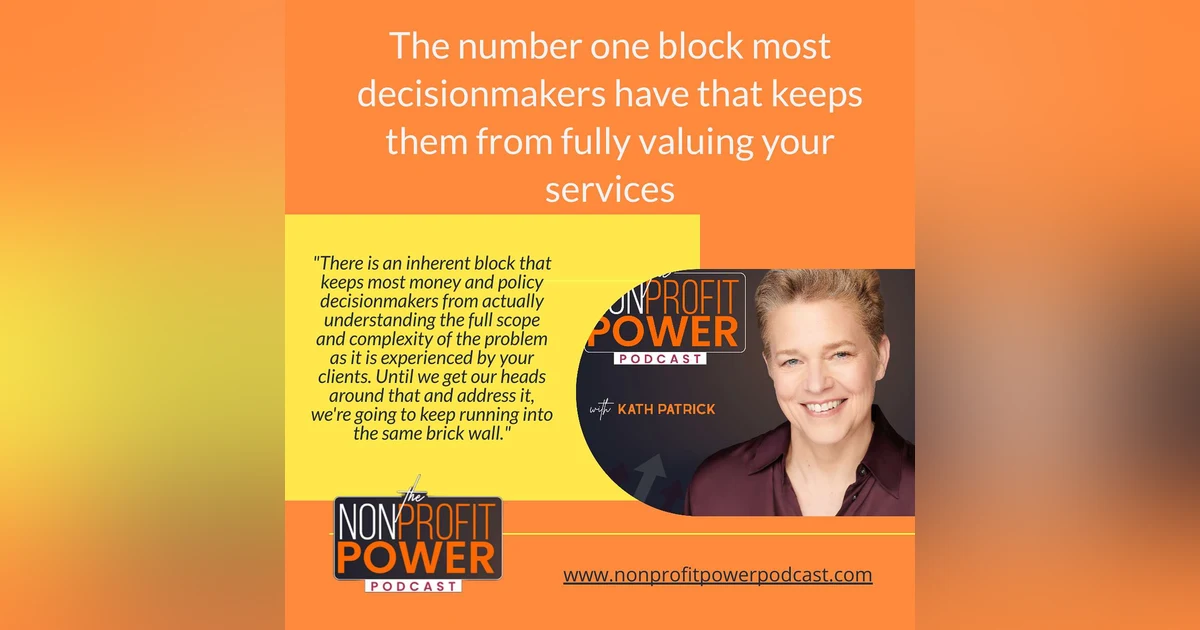 The Number One Block Most Decisionmakers Have that Keeps Them from Fully Valuing Your Services - Episode 64