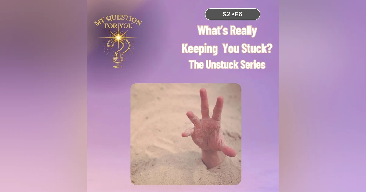 What’s Really Keeping You Stuck?