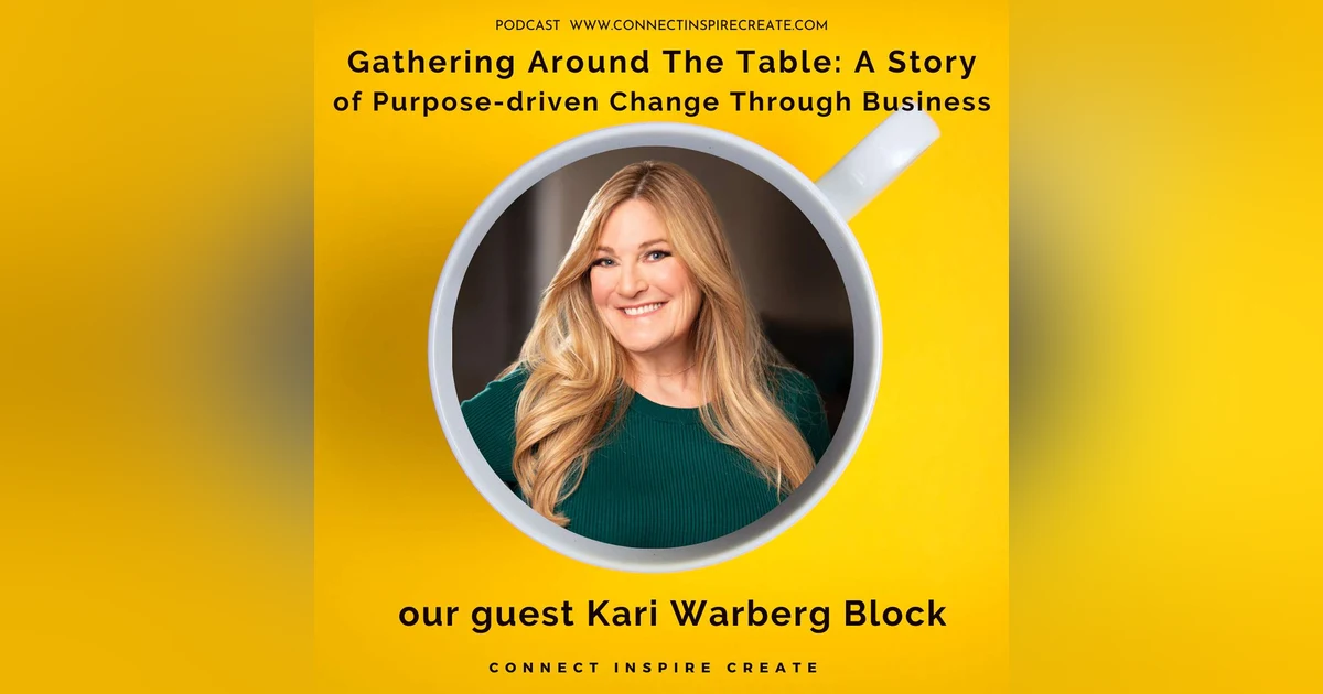 #14 Gathering Around the Table: A Story of Purpose-driven Change through Business with our guest Kari Warberg Block