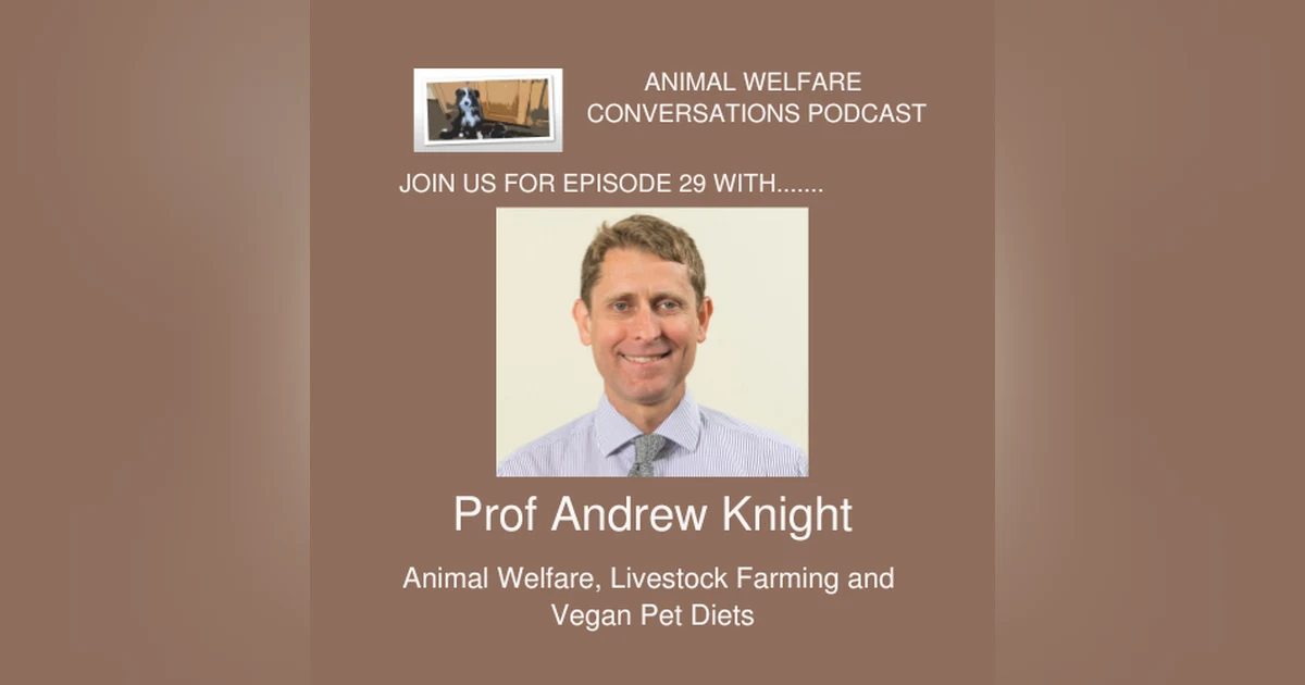 Prof Andrew Knight - Animal Welfare, Livestock Farming and Vegan Pet Diets