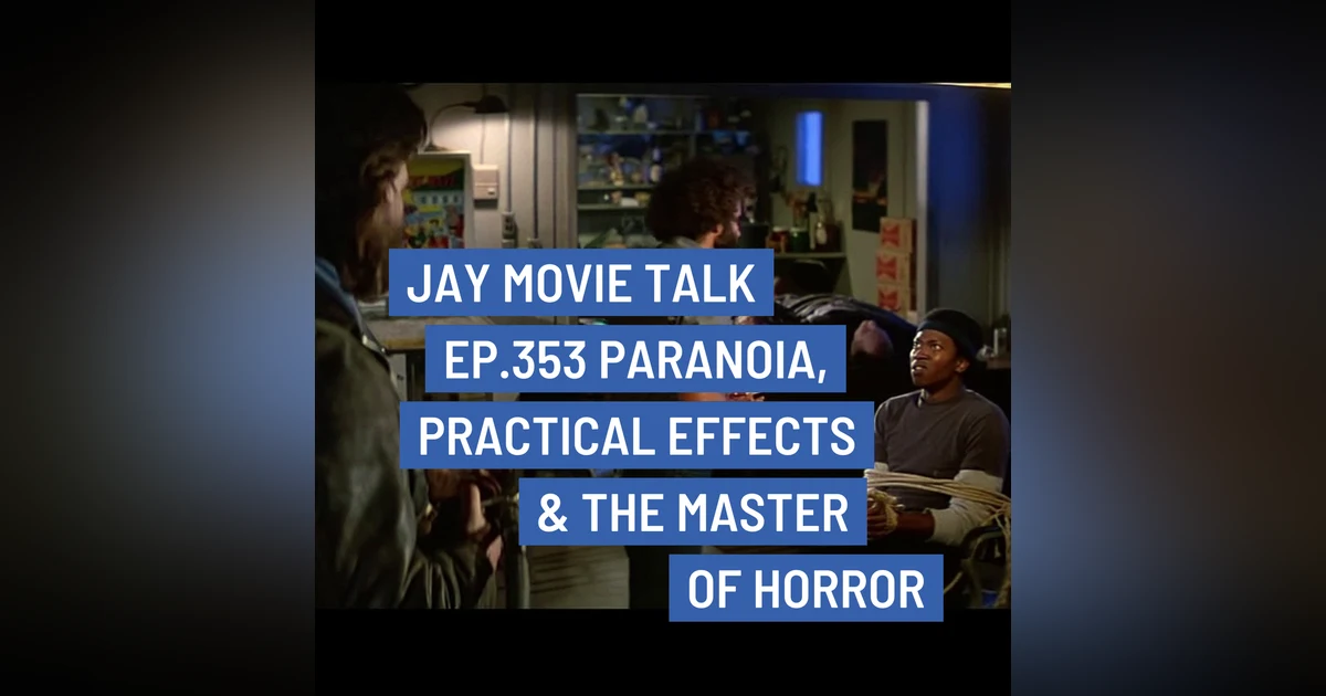 Jay Movie Talk Ep.353- Paranoia, Practical Effects & The Master of Horror