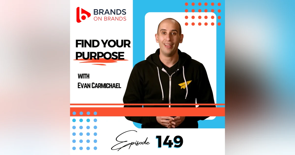 Find Your Purpose with Evan Carmichael | Ep. 149 (Rebroadcast)