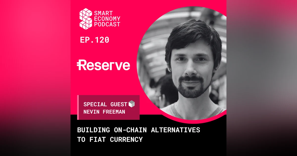 Building On-Chain Alternatives to Fiat Currency with Nevin Freeman of Reserve