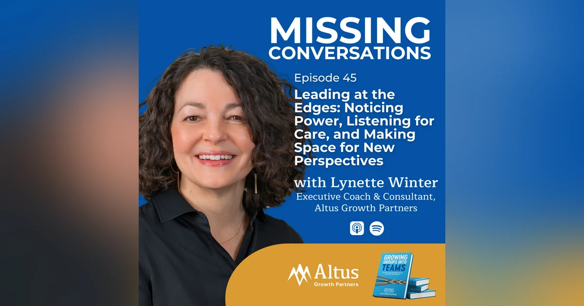 Episode #45: Leading at the Edges: Noticing Power, Listening for Care, and Making Space for New Perspectives: A Conversation with Lynette Winter