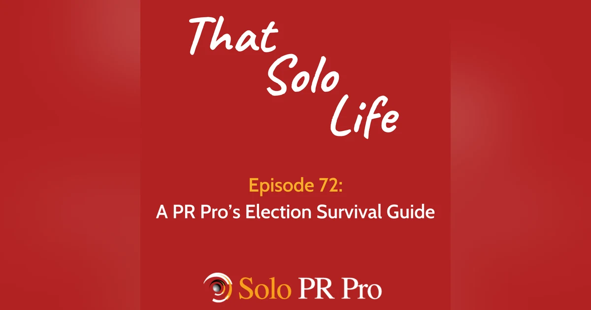 Episode 72: A PR Pro’s Election Survival Guide