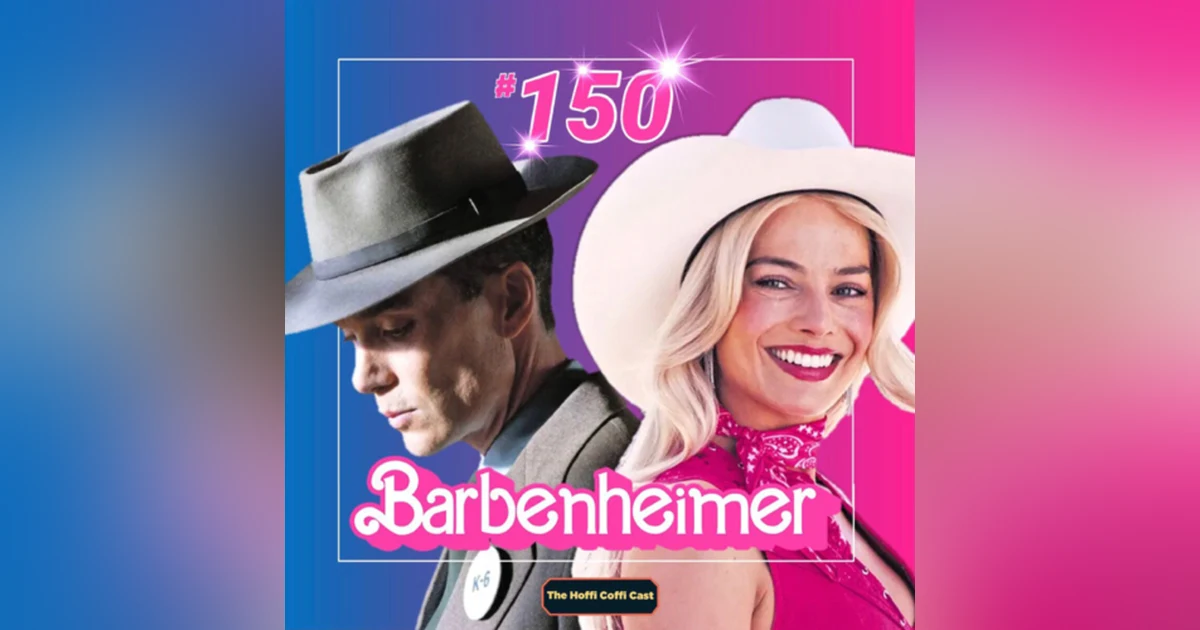 EPISODE 150! - Barbenheimer (2023)