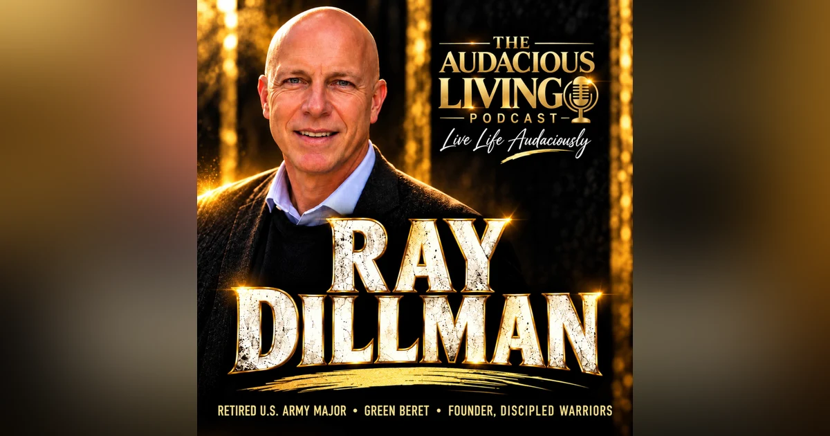 Don’t Take a Coward’s Way Out: Green Beret Ray Dillman on Courage, Purpose, and Faith