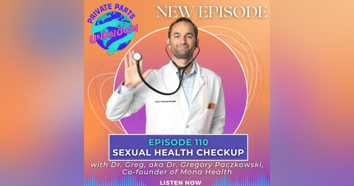 Sexual Health Checkup with Dr. Greg, aka Dr. Gregory Paczkowski, Co-founder of Mona Health, on Condoms, Emergency Contraception, PrEP, Herpes & STI Testing