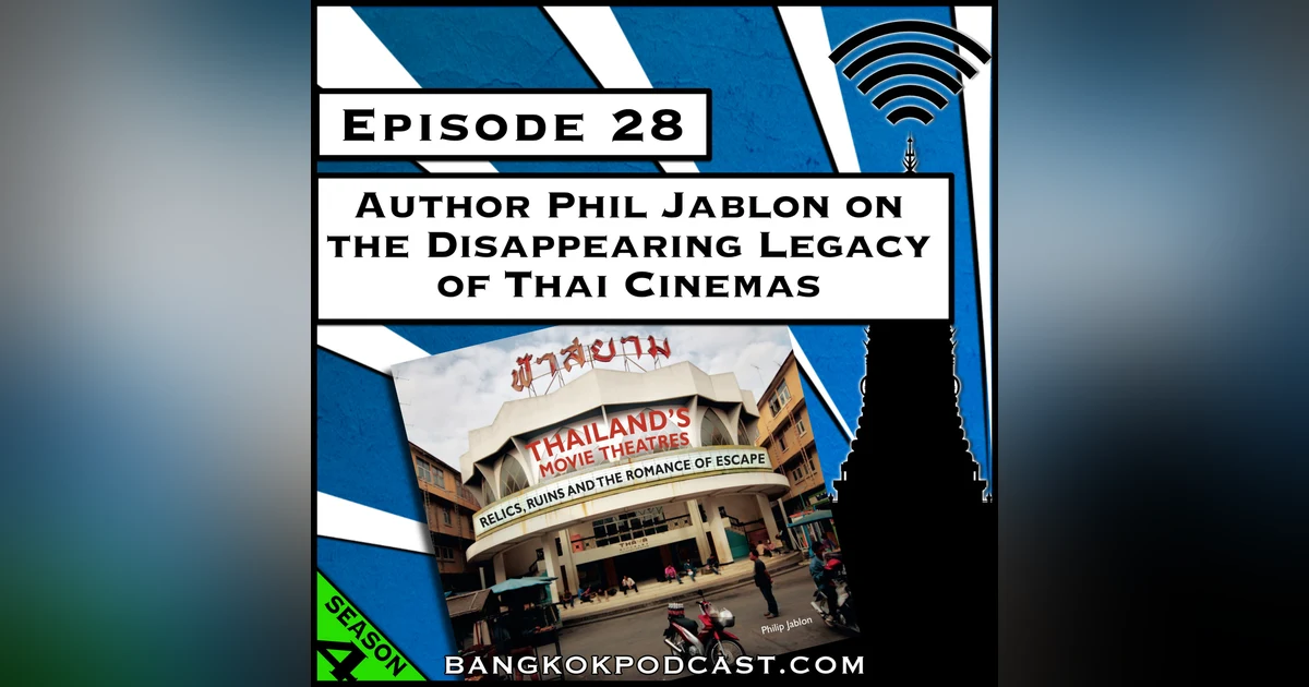 Author Phil Jablon on the Disappearing Legacy of Thai Cinemas [Season 4, Episode 28]