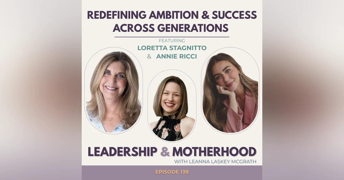 Redefining Ambition & Success Across Generations - with Loretta Stagnitto and Annie Ricci