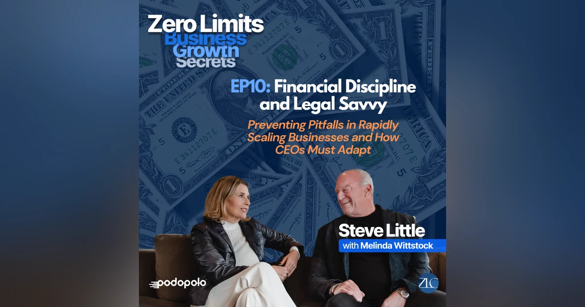 EP10 Financial Discipline and Legal Savvy: Preventing Pitfalls in Rapidly Scaling Businesses and How CEOs Must Adapt