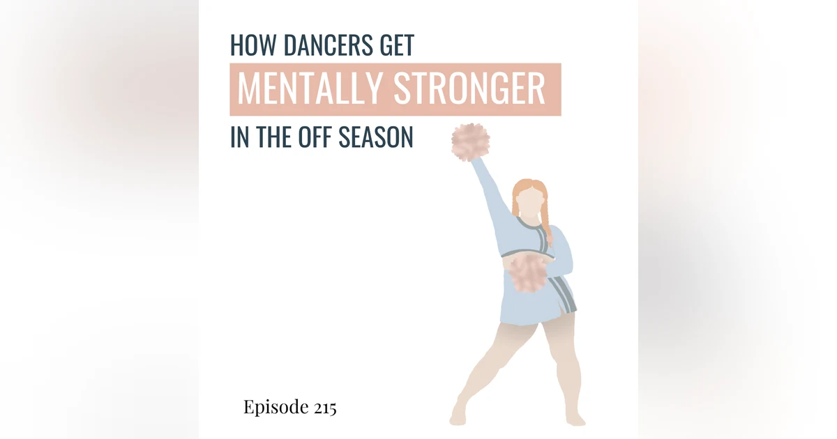 215. Season Reflections: How Dancers Get Mentally Stronger in the Off-Season