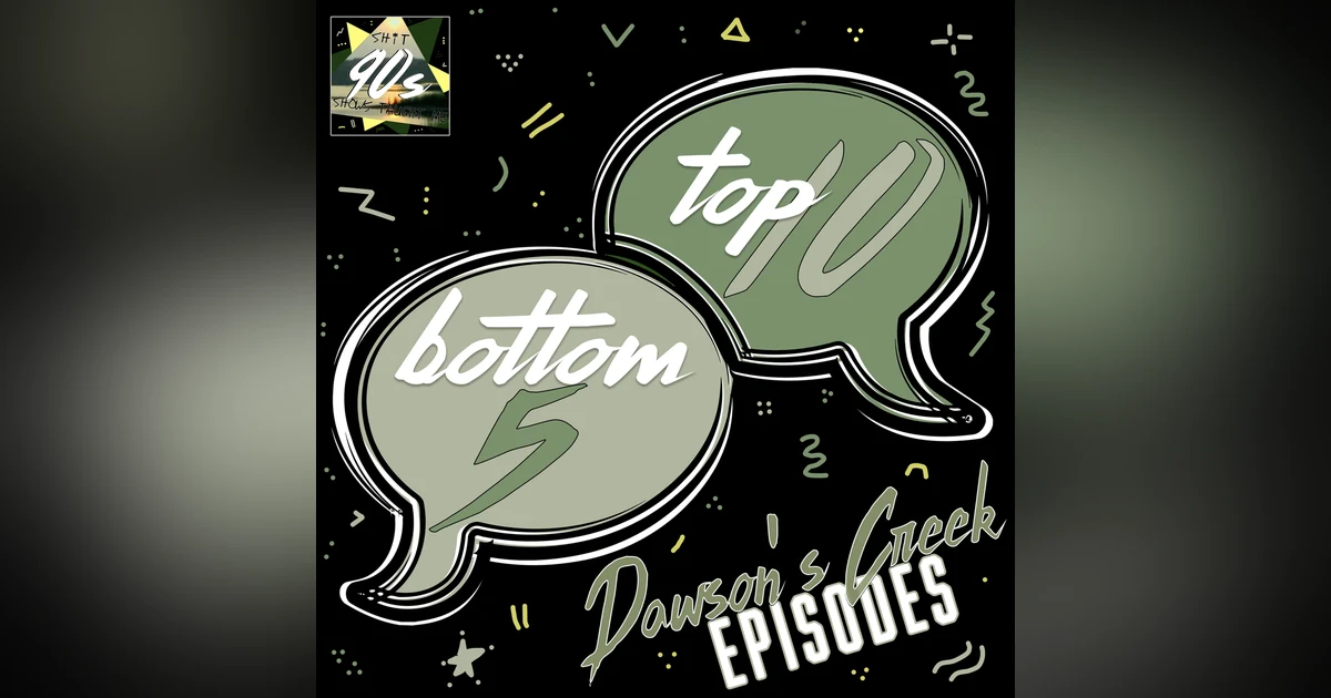Dawson's Creek Top 10 and Bottom 5 Episodes