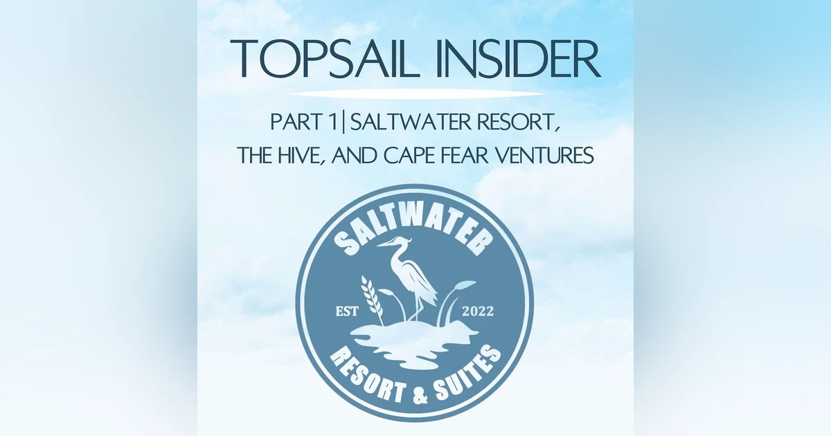 Part 1 | Saltwater Resort, The Hive, and Cape Fear Ventures