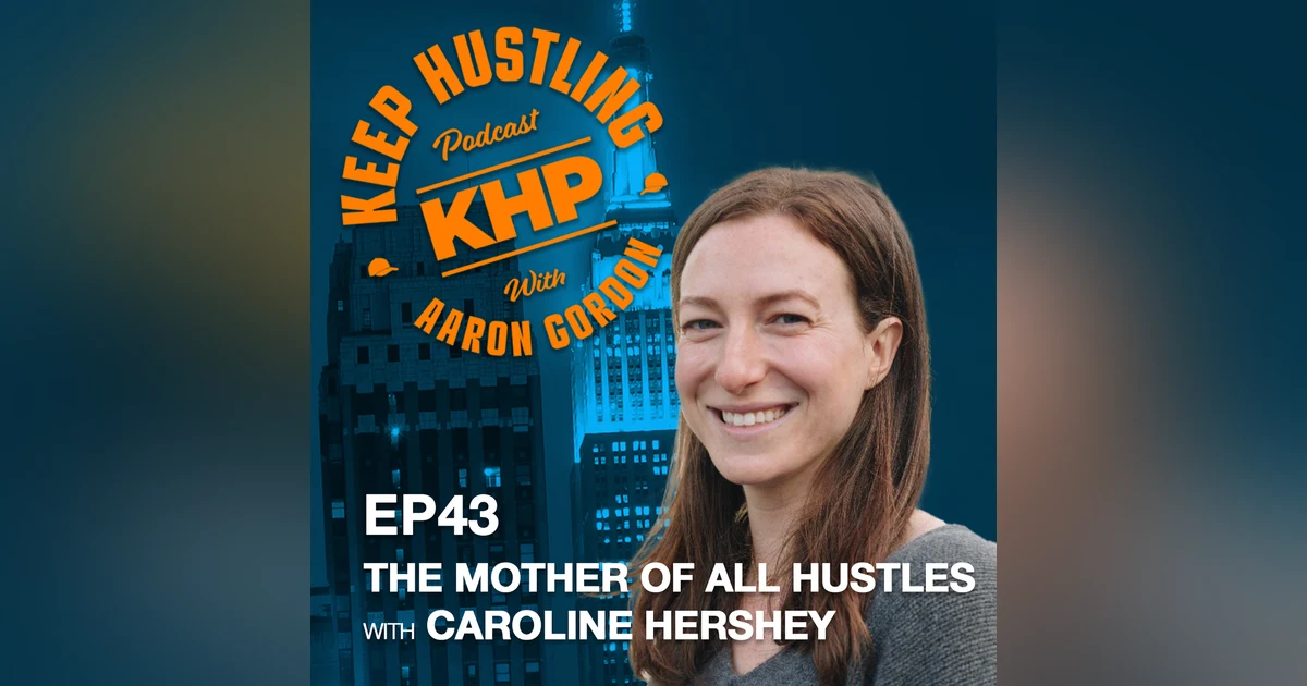 The Mother of All Hustles with Caroline Hershey