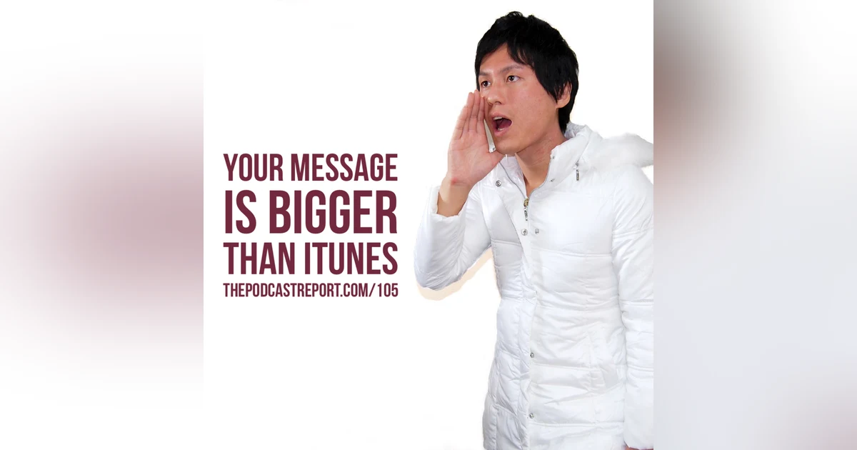 Your Message Is Bigger Than iTunes (Another Look At Multicasting) - The Podcast Industry Report With Paul Colligan Episode #105