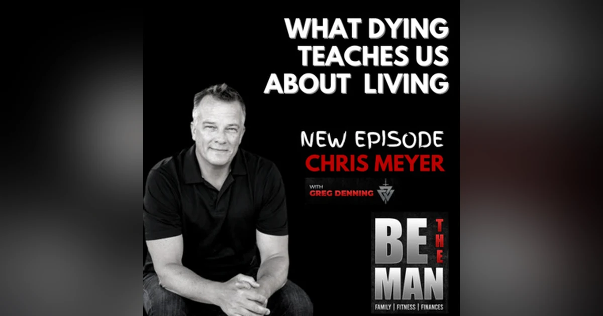 #23 What dying teaches us about really living with Chris Meyer