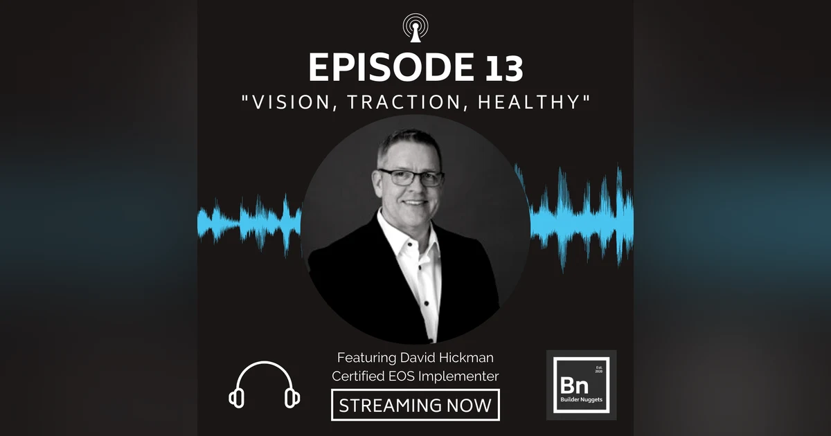 EP 13: Vision, Traction, Healthy with David Hickman