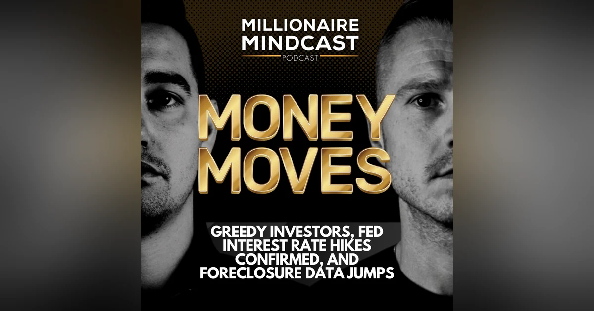 Greedy Investors, Fed Interest Rate Hikes Confirmed, And Foreclosure Data Jumps | Money Moves