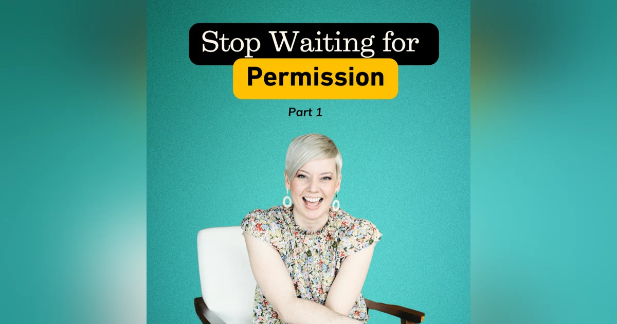 Stop Waiting for Permission (Part 1)