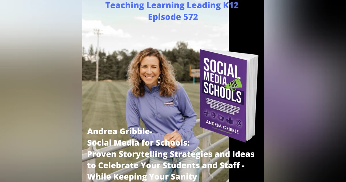 Andrea Gribble - Social Media for Schools: Proven Storytelling Strategies and Ideas to Celebrate Your Students and Staff - While Keeping Your Sanity - 572