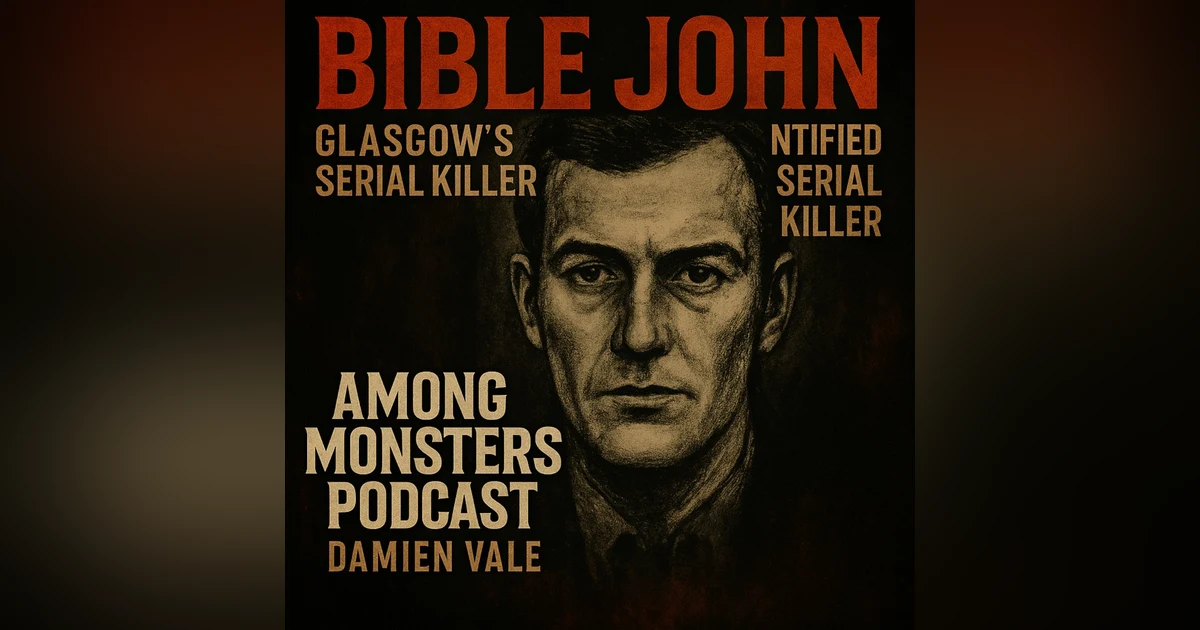 Bible John: Glasgow’s Unidentified Serial Killer  Delve into one of Scotland’s most haunting unsolved mysteries on ”Among Monsters Podcast.” Join Dami...