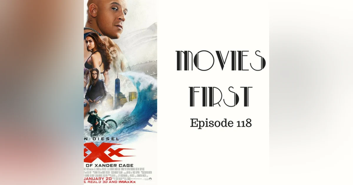 120: xXXx: Return of Xander Cage - Movies First with Alex First Episode 118