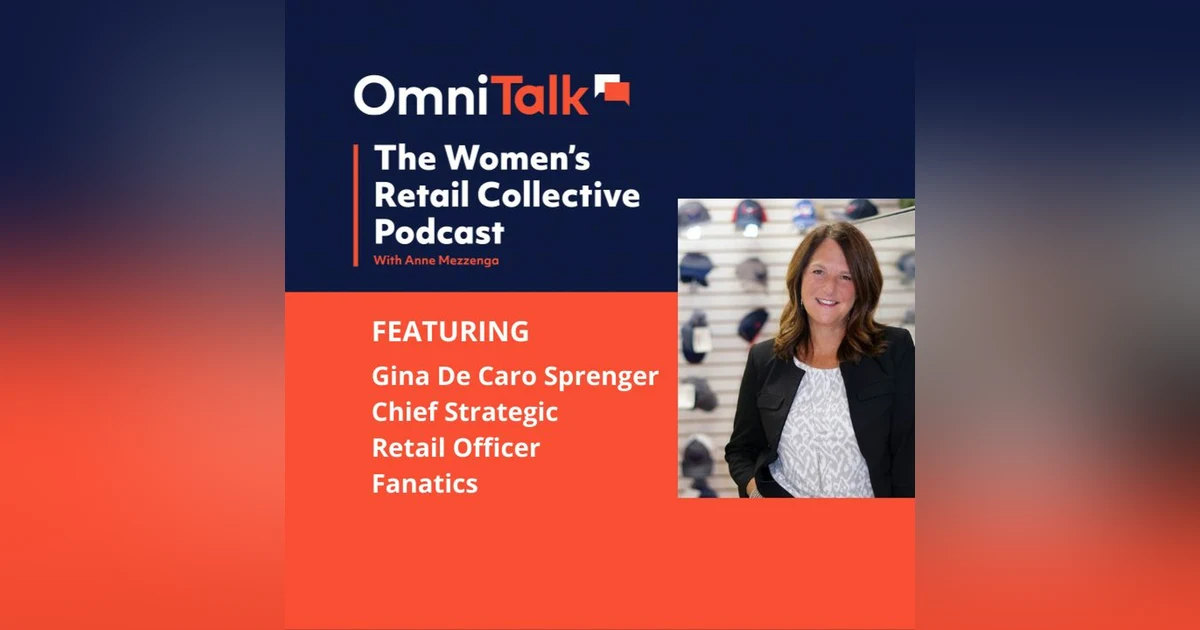 Women's Retail Collective Podcast | Fanatics Chief Strategic Retail Officer Gina De Caro Sprenger