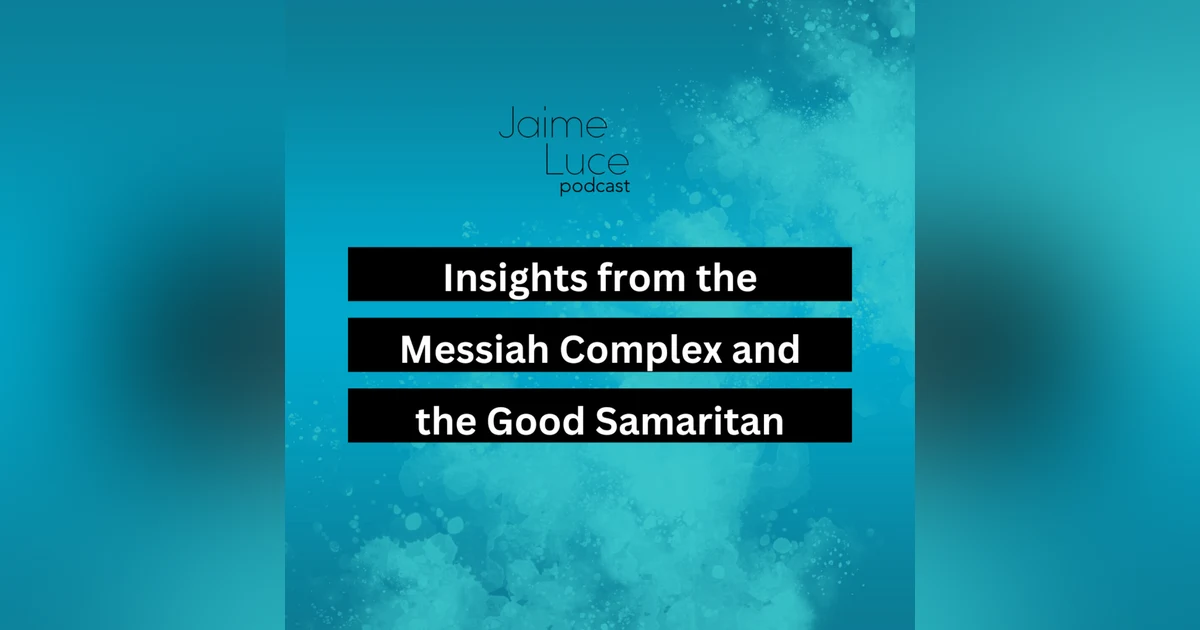 Insights from the Messiah Complex and the Good Samaritan