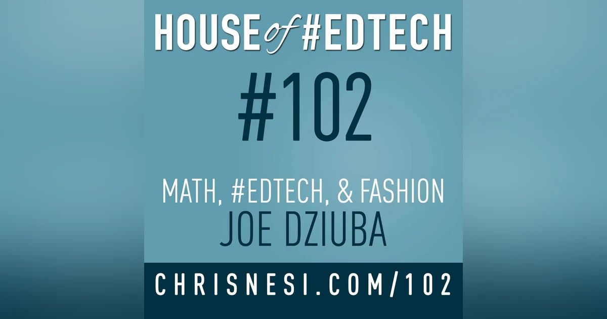 Math, #EdTech, and Fashion with Joe Dziuba - HoET102