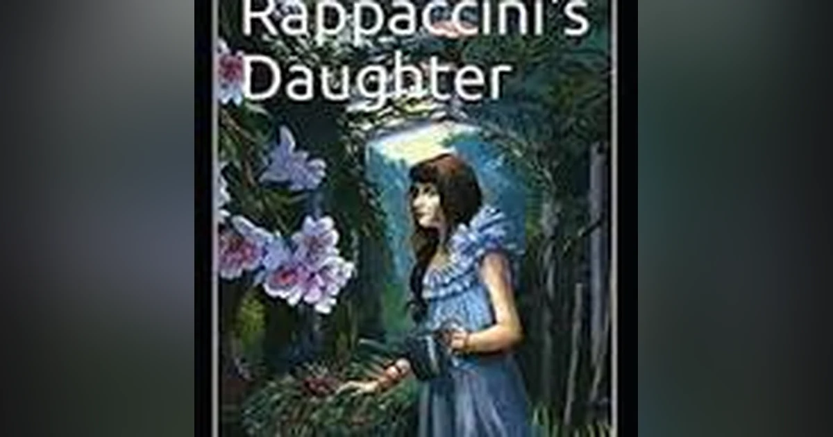 RAPPACCINI'S DAUGHTER (PT 1) by NATHANIEL HAWTHORNE
