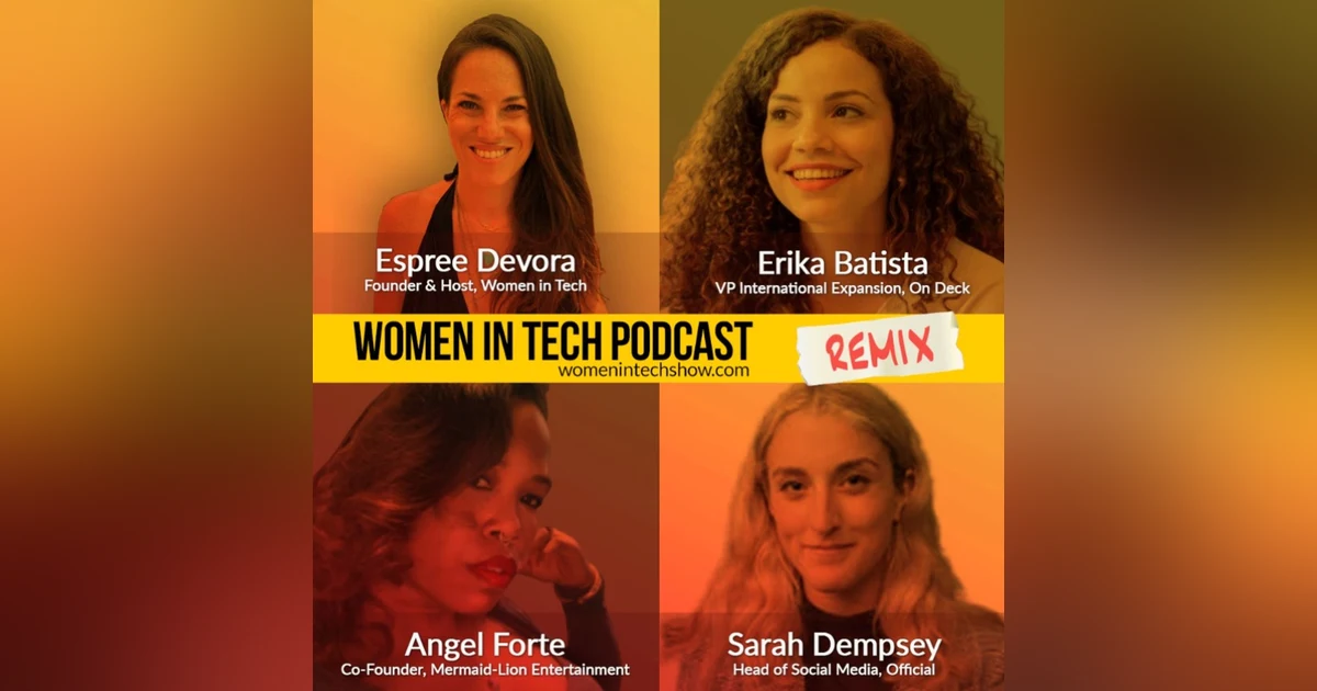 Remix: Erika Batista, Sarah Dempsey, and Angel Forte: Women In Tech