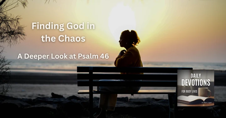 image for Finding God in the Chaos: A Deeper Look at Psalm 46