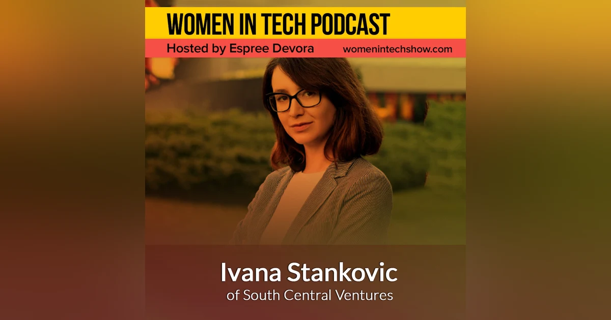Ivana Stankovic of South Central Ventures, Investing In The Most Promising, High Growth Tech Companies: Women in Tech Macedonia