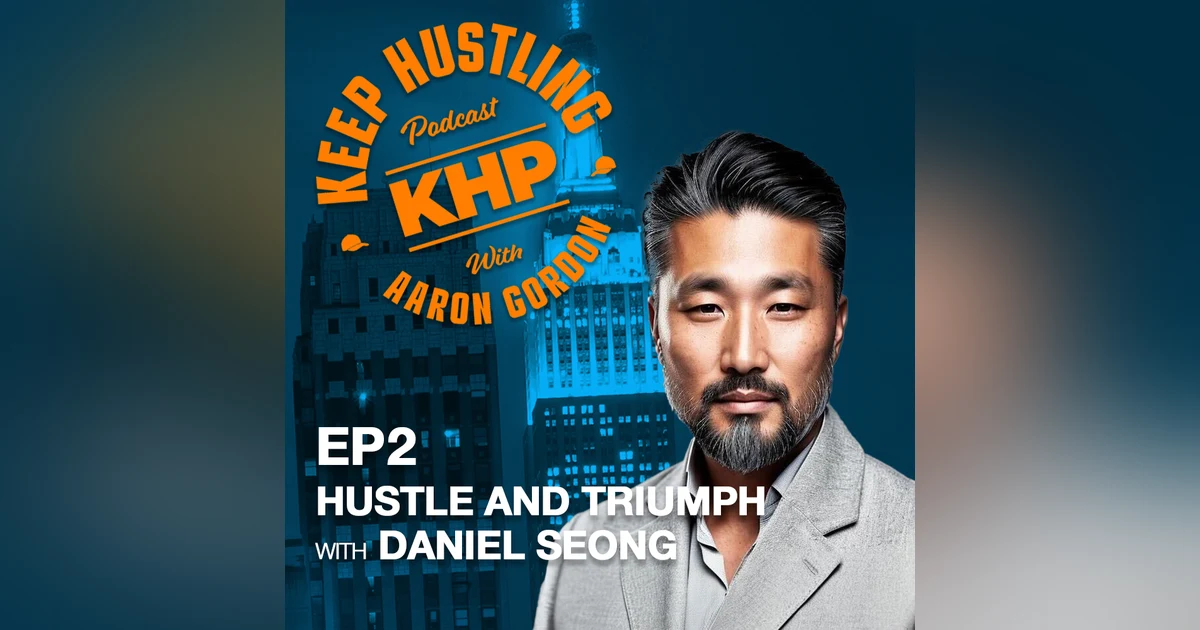 Hustle and Triumph with Daniel Seong