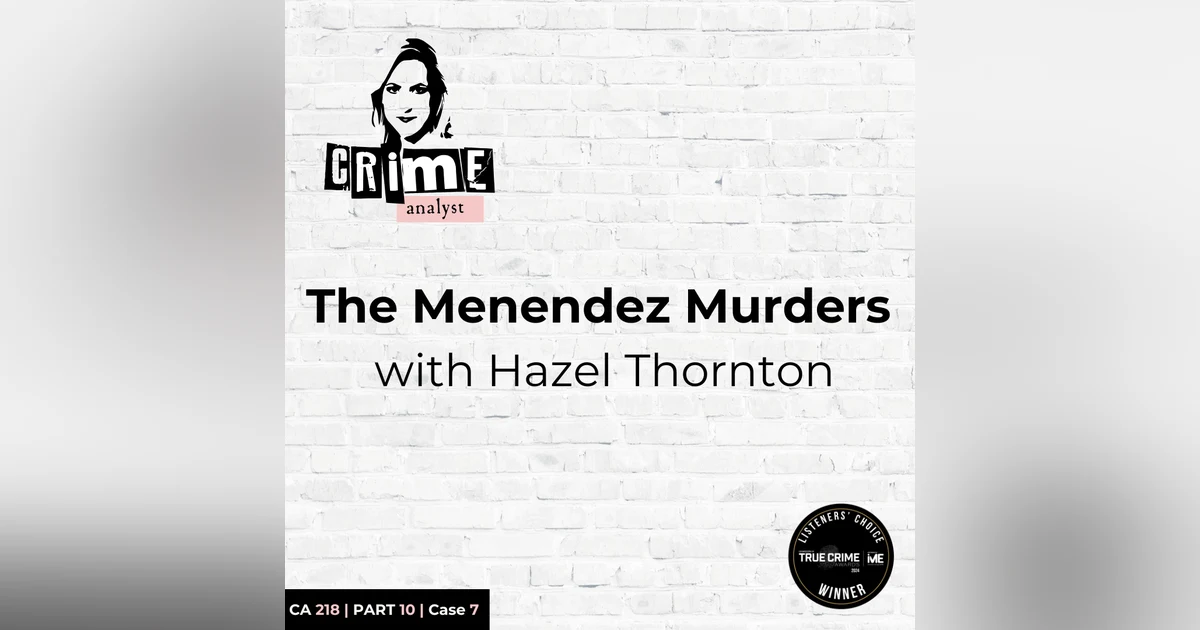 Ep 218: The Menendez Murders with Hazel Thornton, Part 10