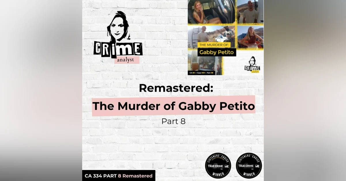 Ep 334: Remastered: The Murder of Gabby Petito, Part 8