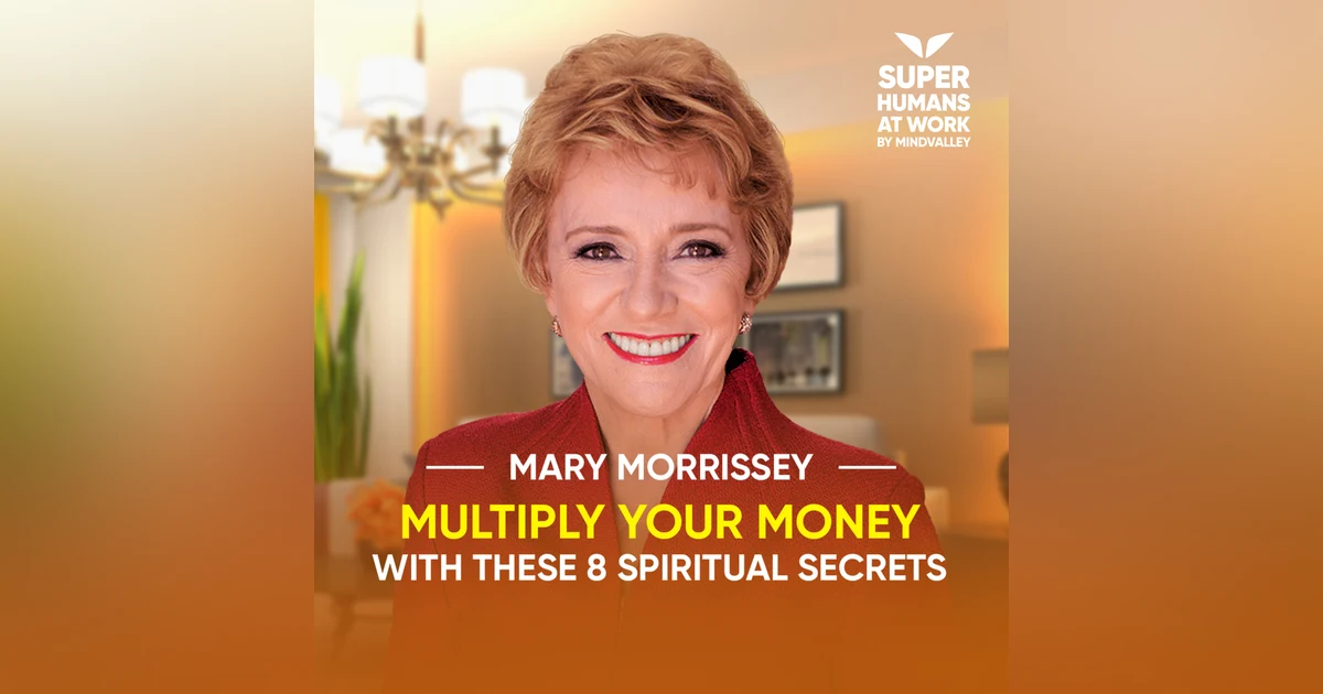 Multiply Your Money With These 8 Spiritual Secrets - Mary Morrissey