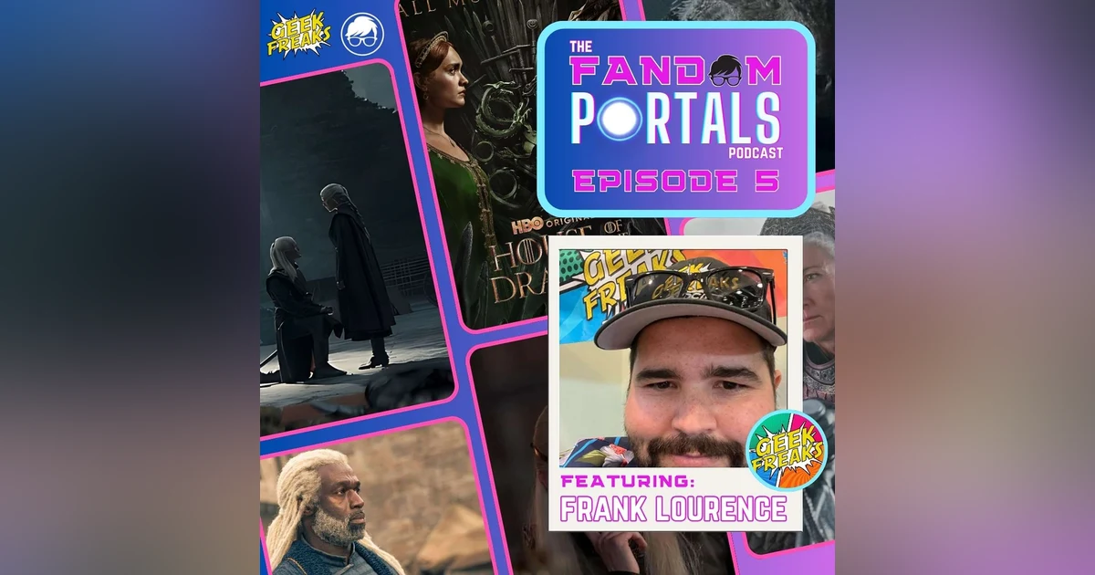 From Page to Screen: Breaking Down "House of the Dragon" Season 2, with Frank Lourence from Geek Freaks Podcast